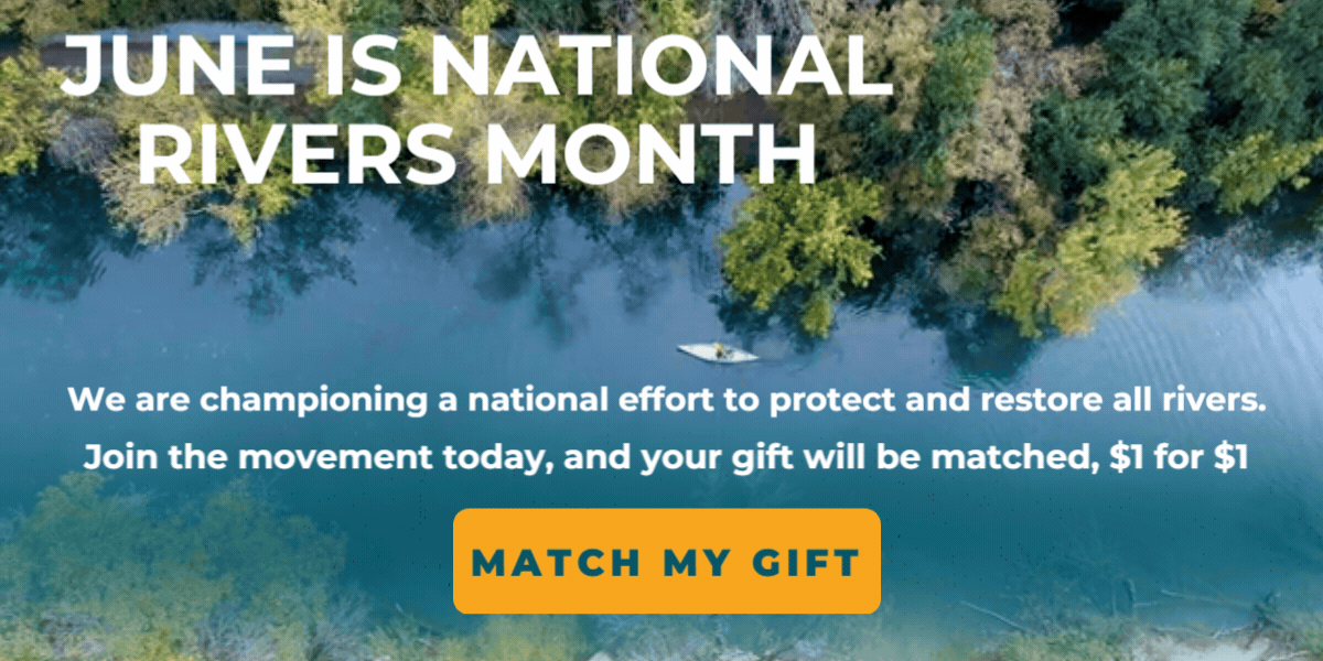 June is National Rivers Month. Donate today to have your gift matched.